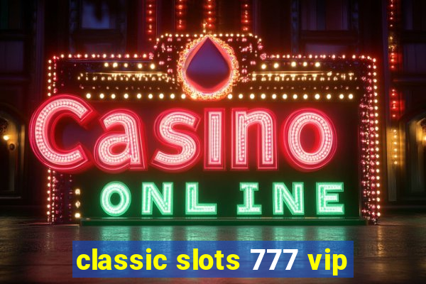 classic slots 777 vip